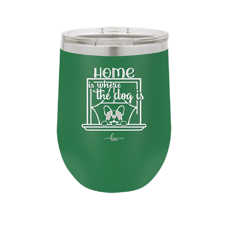 Home is Where the Dog is - Laser Engraved Stainless Steel Drinkware - 2369 -