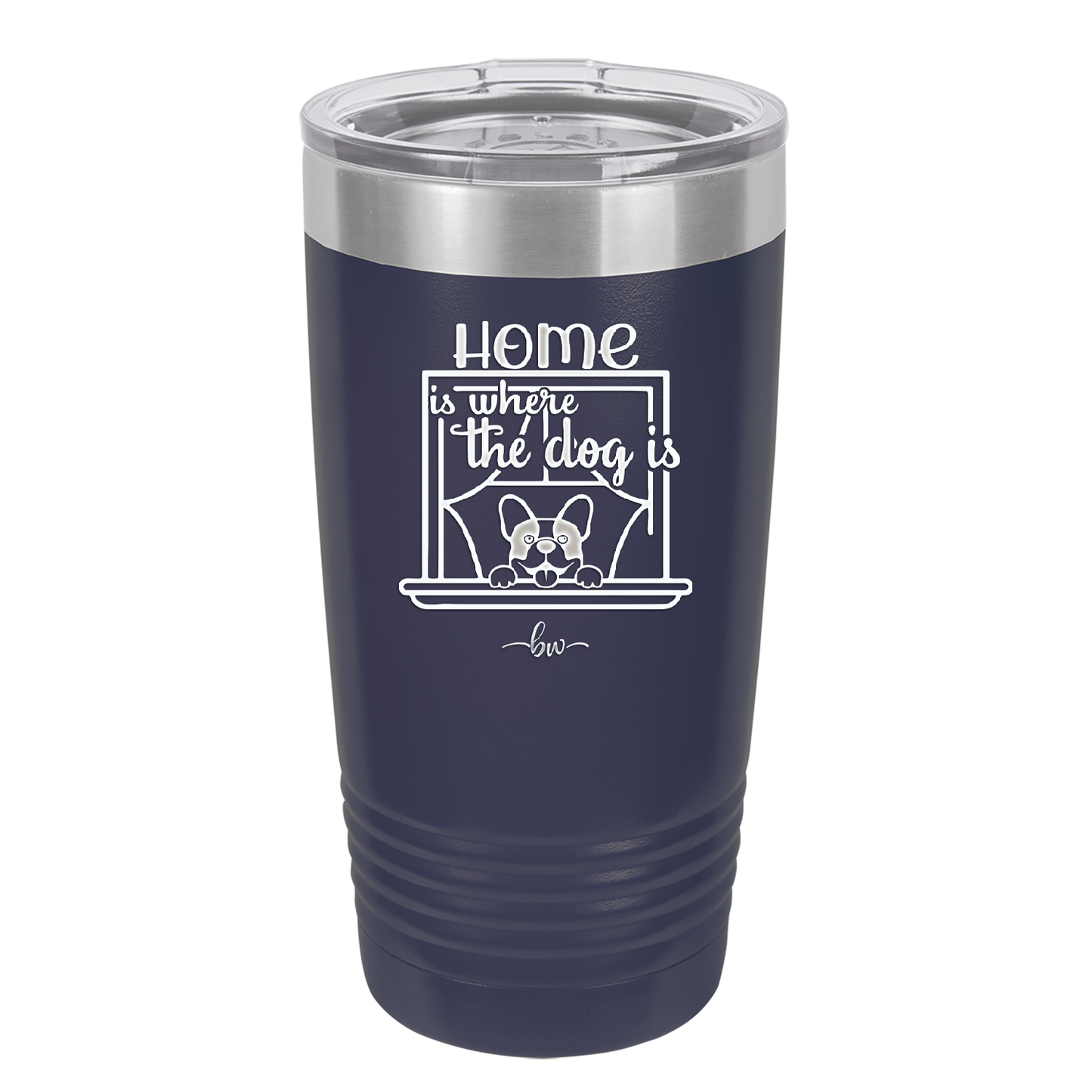 Home is Where the Dog is - Laser Engraved Stainless Steel Drinkware - 2369 -