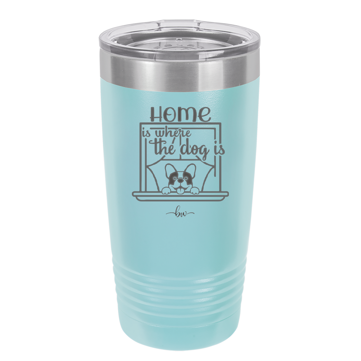 Home is Where the Dog is - Laser Engraved Stainless Steel Drinkware - 2369 -