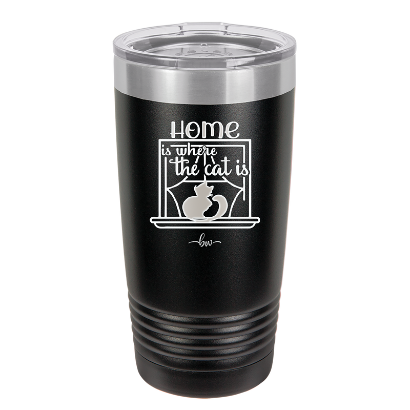 Home is Where the Cat is - Laser Engraved Stainless Steel Drinkware - 2370 -