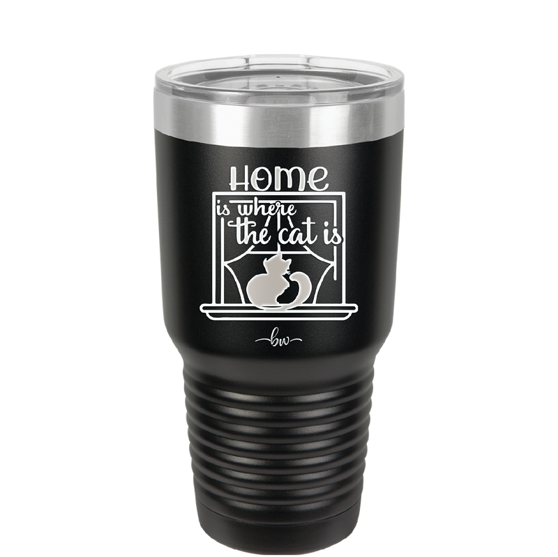 Home is Where the Cat is - Laser Engraved Stainless Steel Drinkware - 2370 -