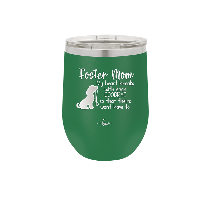 Foster Mom My Heart Breaks with Each Goodbye (Dog) - Laser Engraved Stainless Steel Drinkware - 2371 -