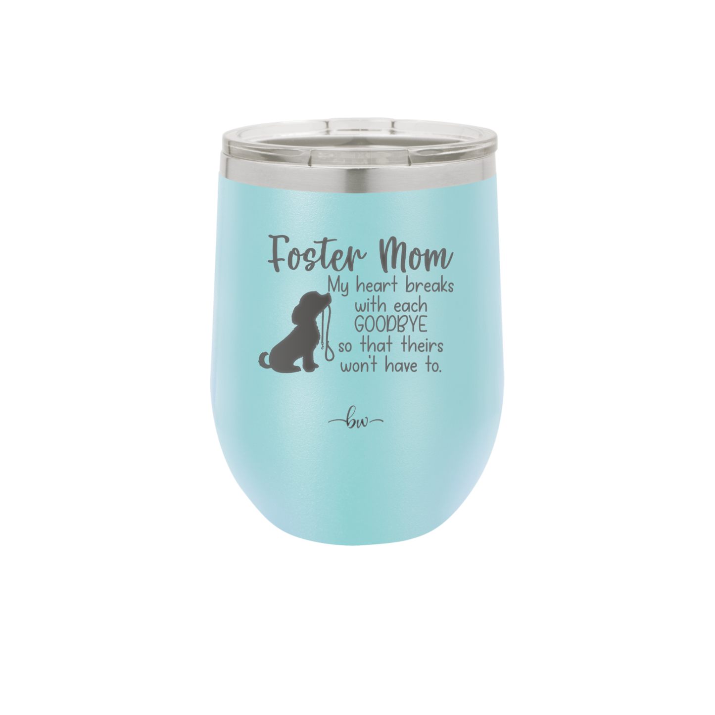 Foster Mom My Heart Breaks with Each Goodbye (Dog) - Laser Engraved Stainless Steel Drinkware - 2371 -