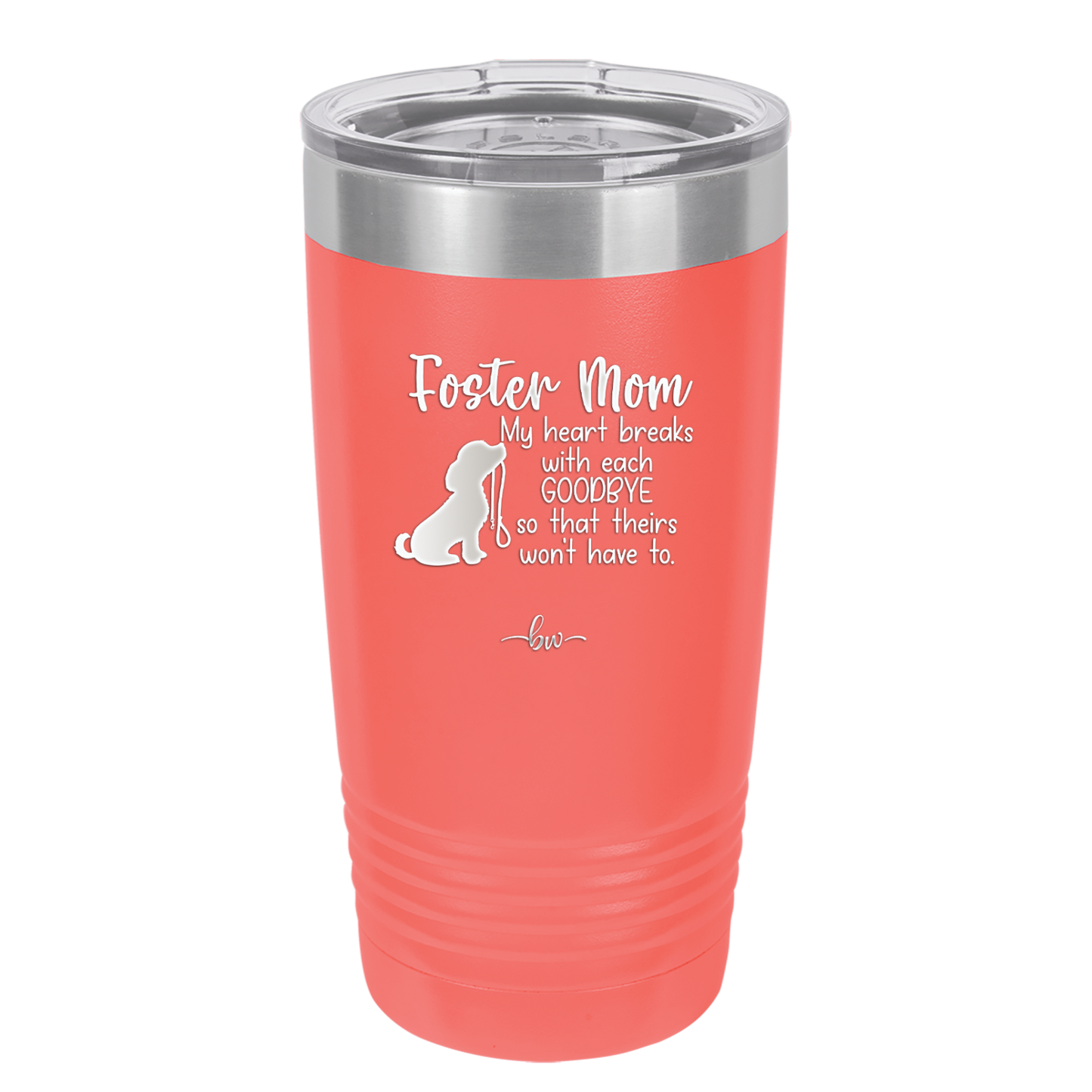 Foster Mom My Heart Breaks with Each Goodbye (Dog) - Laser Engraved Stainless Steel Drinkware - 2371 -