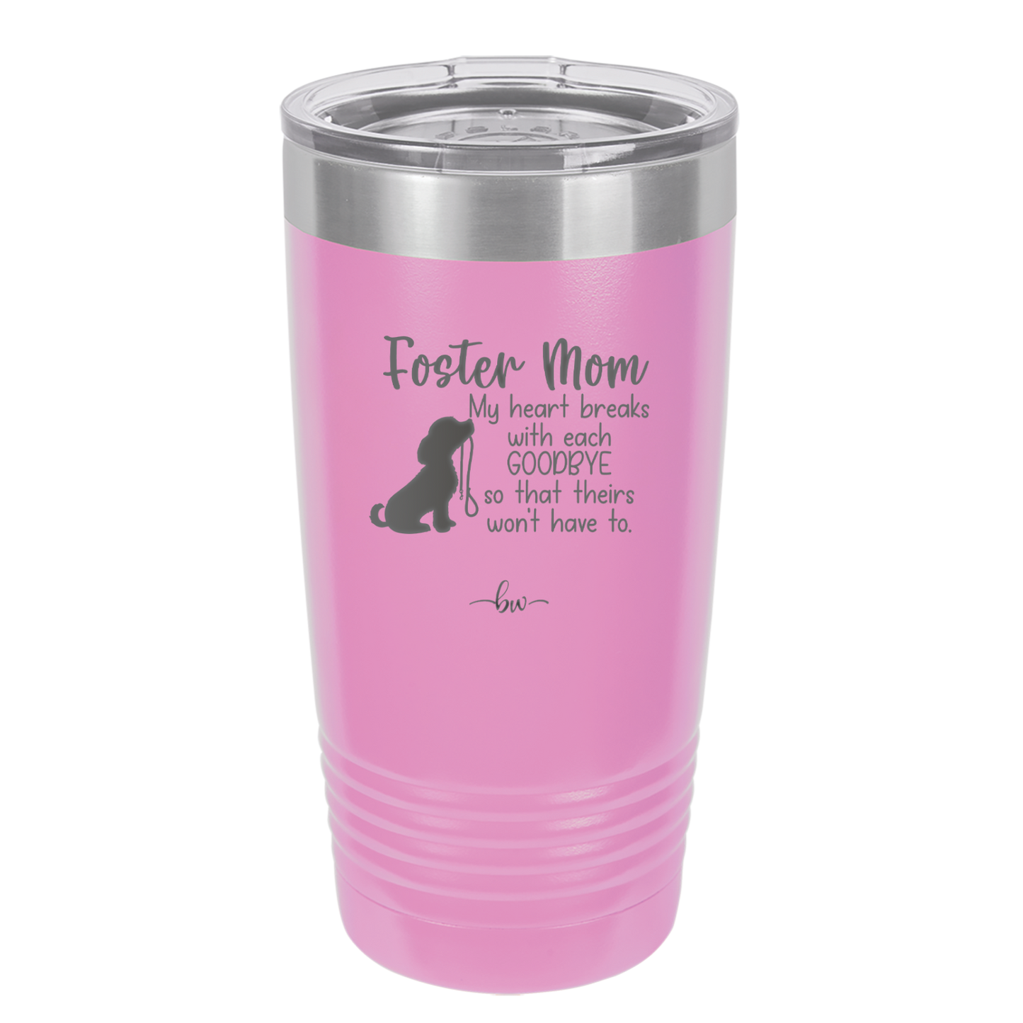 Foster Mom My Heart Breaks with Each Goodbye (Dog) - Laser Engraved Stainless Steel Drinkware - 2371 -
