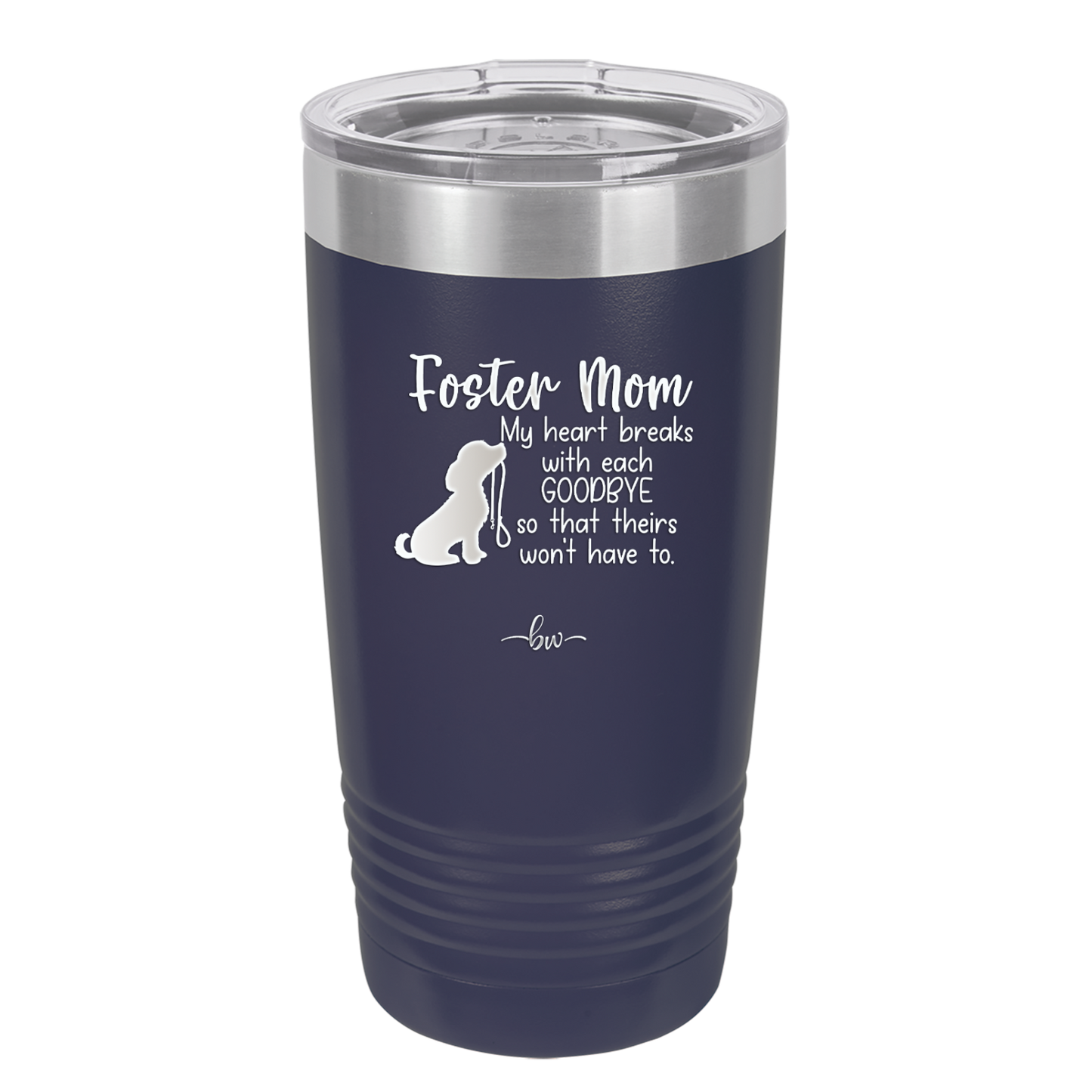 Foster Mom My Heart Breaks with Each Goodbye (Dog) - Laser Engraved Stainless Steel Drinkware - 2371 -