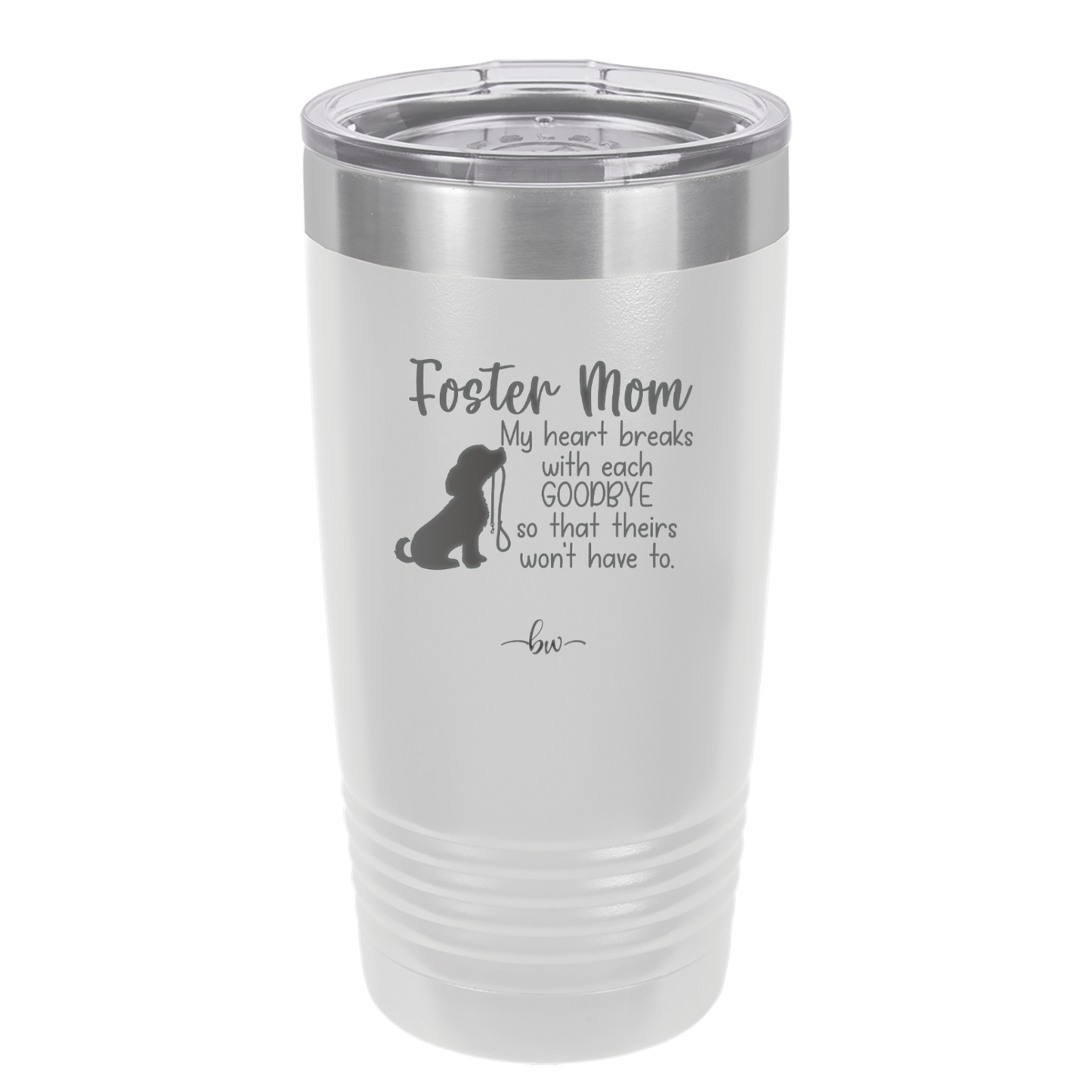 Foster Mom My Heart Breaks with Each Goodbye (Dog) - Laser Engraved Stainless Steel Drinkware - 2371 -
