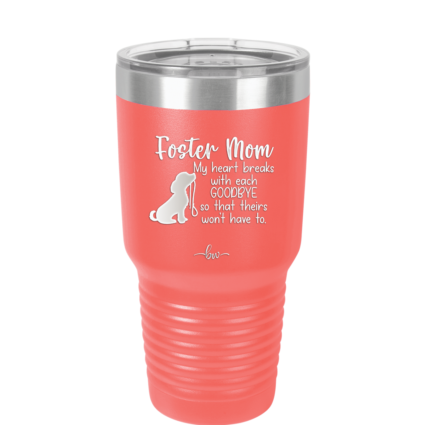 Foster Mom My Heart Breaks with Each Goodbye (Dog) - Laser Engraved Stainless Steel Drinkware - 2371 -