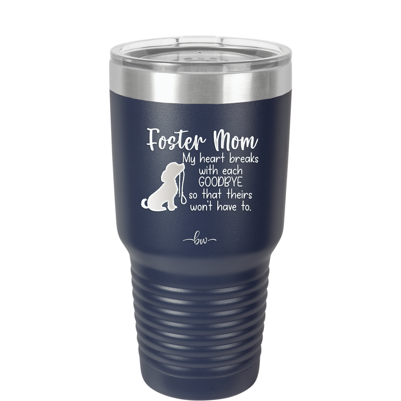 Foster Mom My Heart Breaks with Each Goodbye (Dog) - Laser Engraved Stainless Steel Drinkware - 2371 -