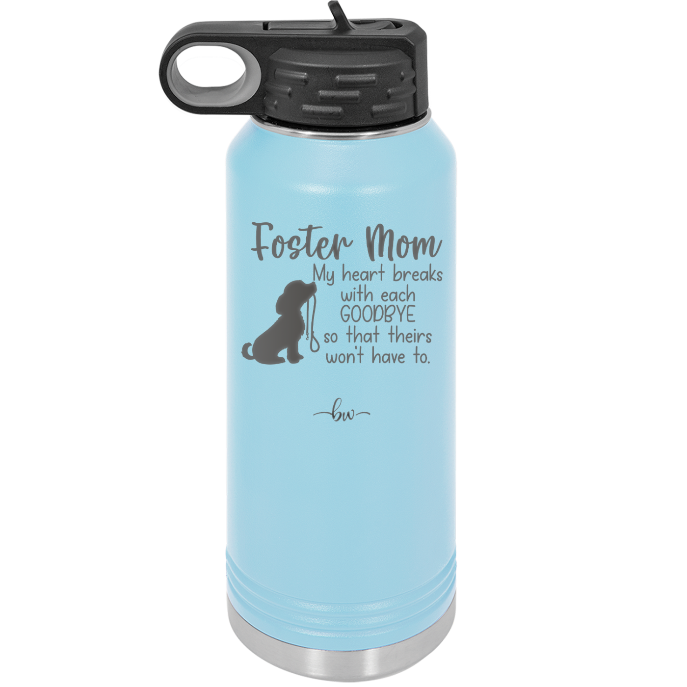 Foster Mom My Heart Breaks with Each Goodbye (Dog) - Laser Engraved Stainless Steel Drinkware - 2371 -