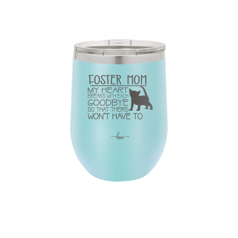 Foster Mom My Heart Breaks with Each Goodbye (Cat) - Laser Engraved Stainless Steel Drinkware - 2372 -