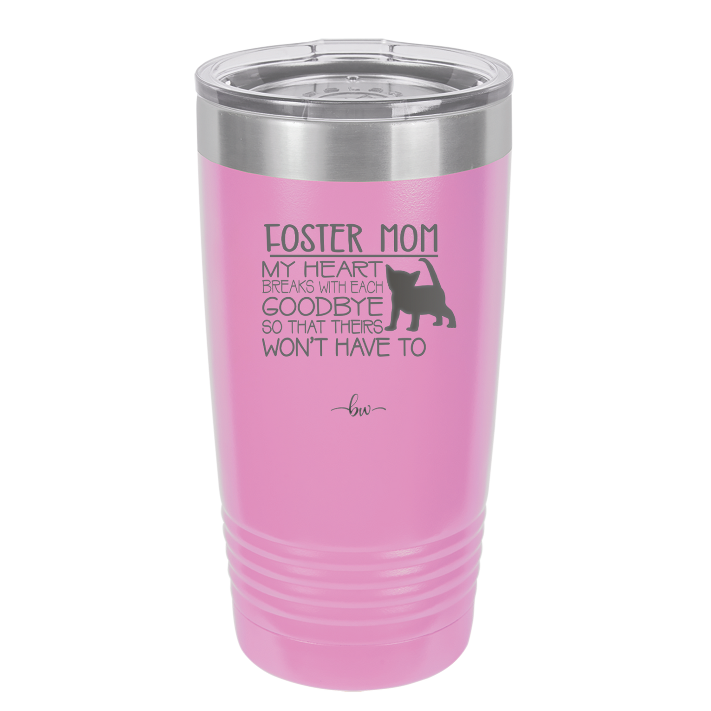 Foster Mom My Heart Breaks with Each Goodbye (Cat) - Laser Engraved Stainless Steel Drinkware - 2372 -