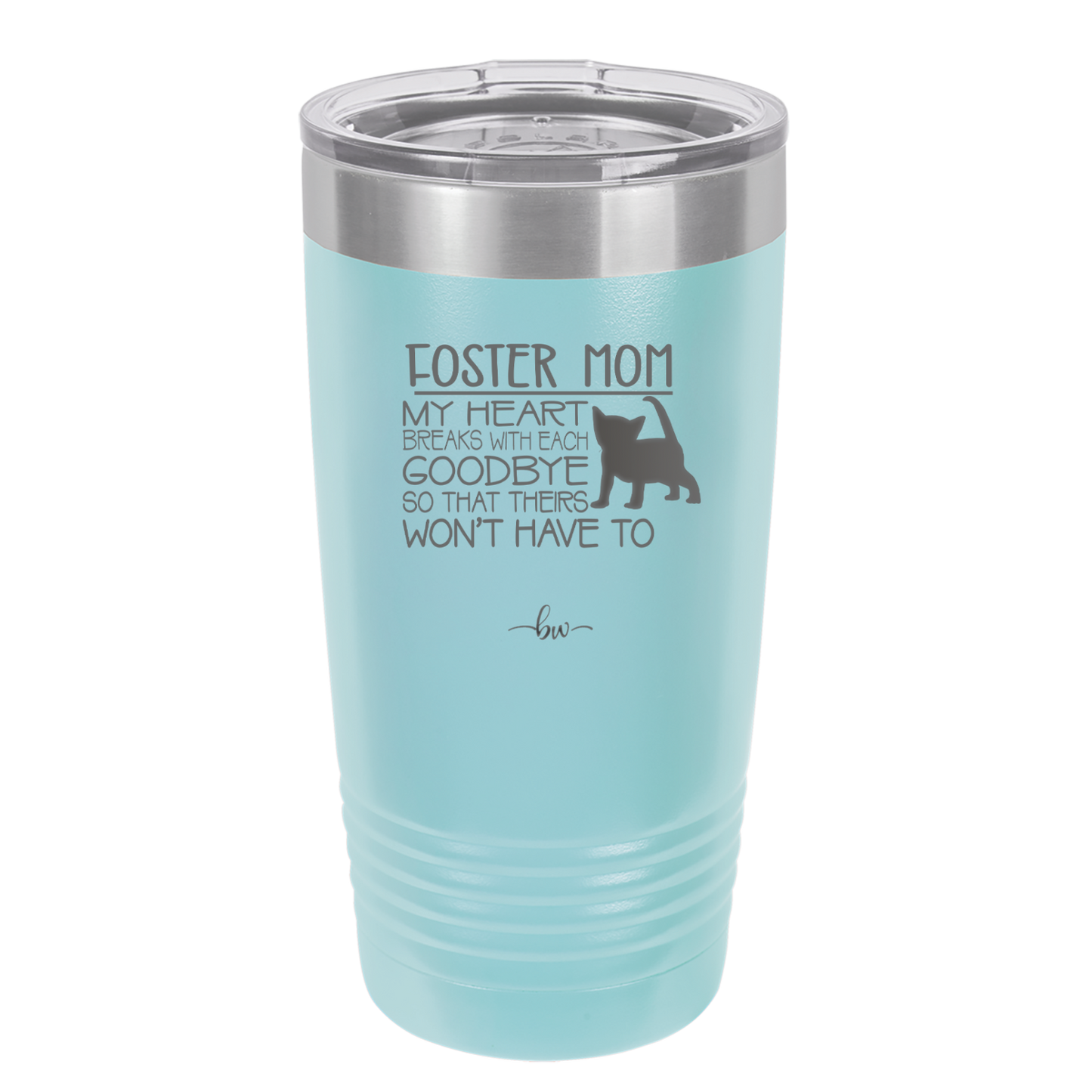 Foster Mom My Heart Breaks with Each Goodbye (Cat) - Laser Engraved Stainless Steel Drinkware - 2372 -