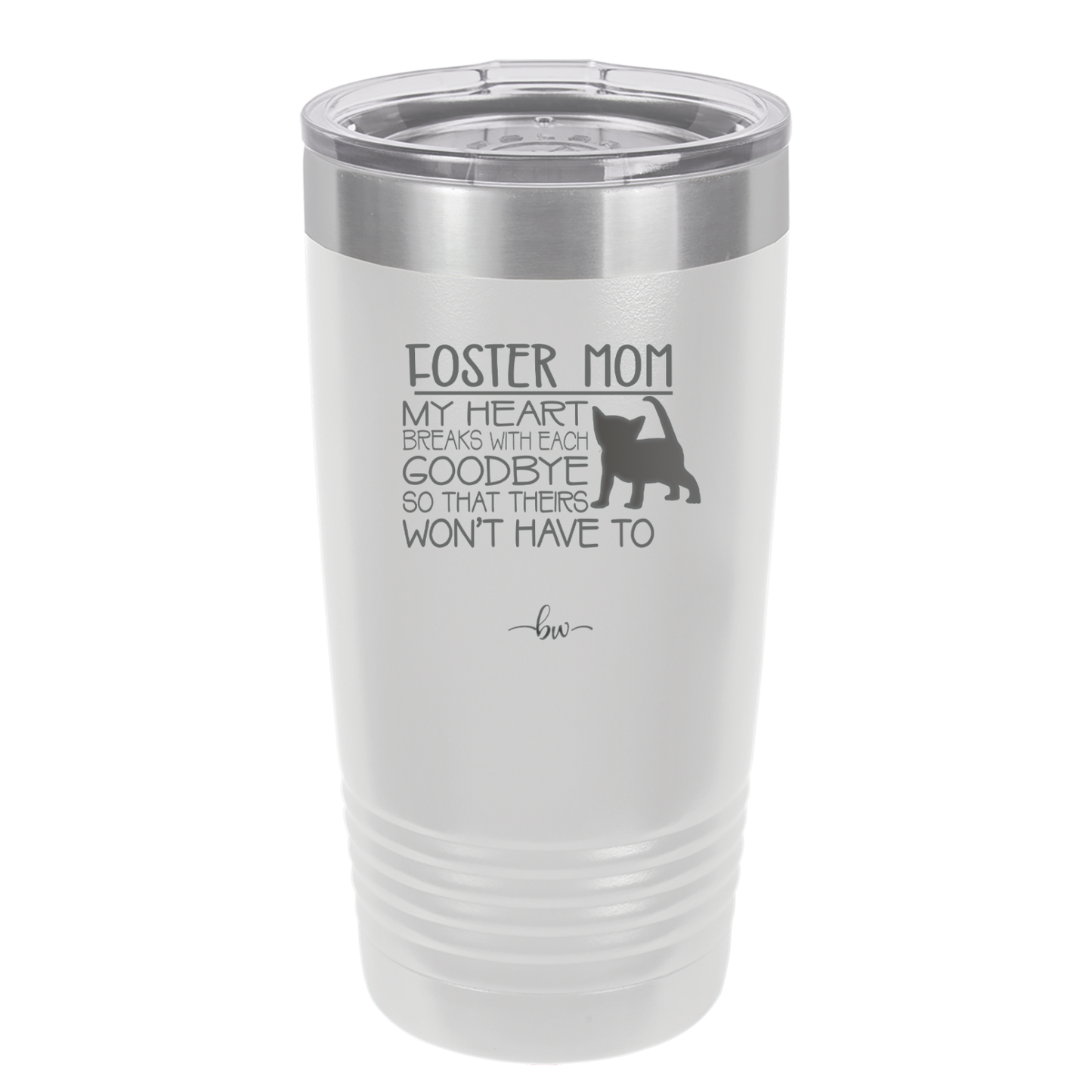 Foster Mom My Heart Breaks with Each Goodbye (Cat) - Laser Engraved Stainless Steel Drinkware - 2372 -