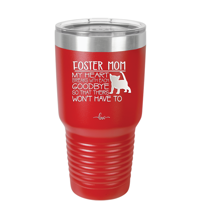 Foster Mom My Heart Breaks with Each Goodbye (Cat) - Laser Engraved Stainless Steel Drinkware - 2372 -