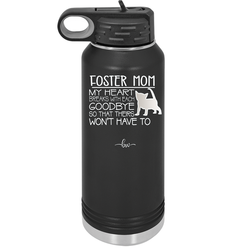Foster Mom My Heart Breaks with Each Goodbye (Cat) - Laser Engraved Stainless Steel Drinkware - 2372 -