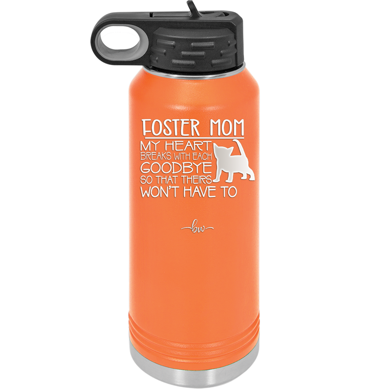 Foster Mom My Heart Breaks with Each Goodbye (Cat) - Laser Engraved Stainless Steel Drinkware - 2372 -