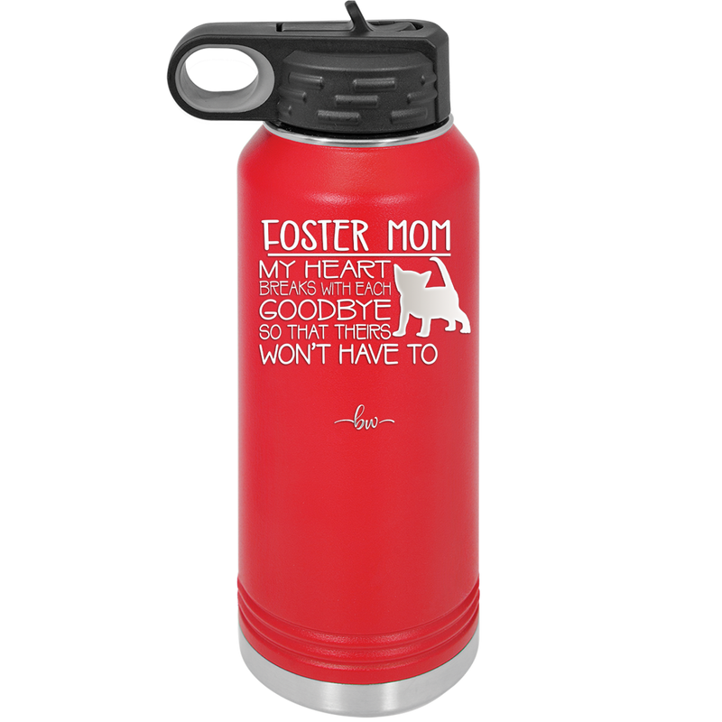 Foster Mom My Heart Breaks with Each Goodbye (Cat) - Laser Engraved Stainless Steel Drinkware - 2372 -