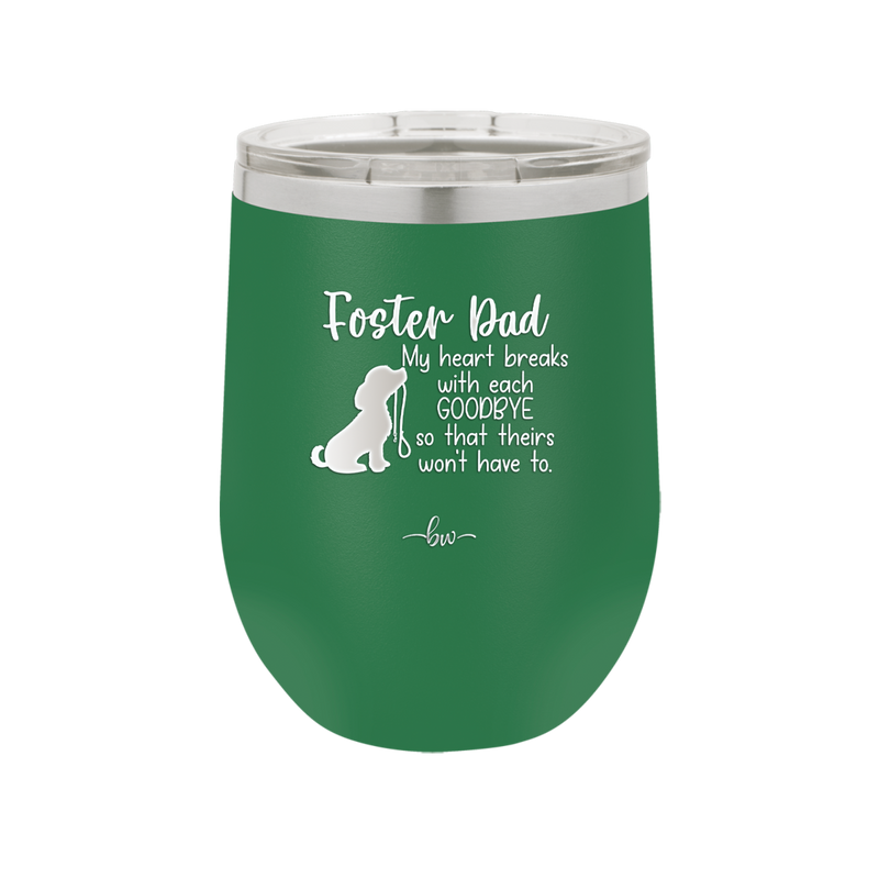 Foster Dad My Heart Breaks with Each Goodbye (Dog) - Laser Engraved Stainless Steel Drinkware - 2373 -