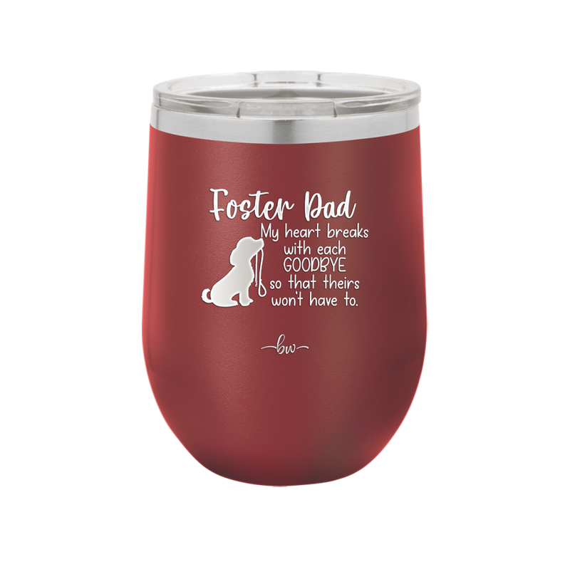 Foster Dad My Heart Breaks with Each Goodbye (Dog) - Laser Engraved Stainless Steel Drinkware - 2373 -
