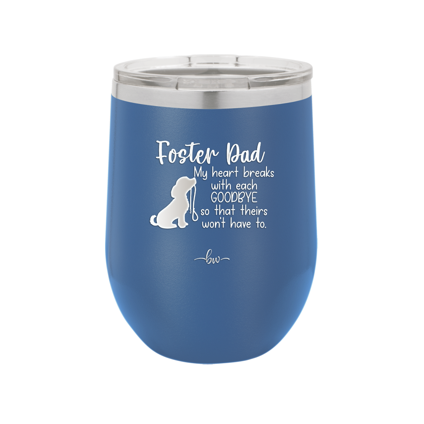 Foster Dad My Heart Breaks with Each Goodbye (Dog) - Laser Engraved Stainless Steel Drinkware - 2373 -