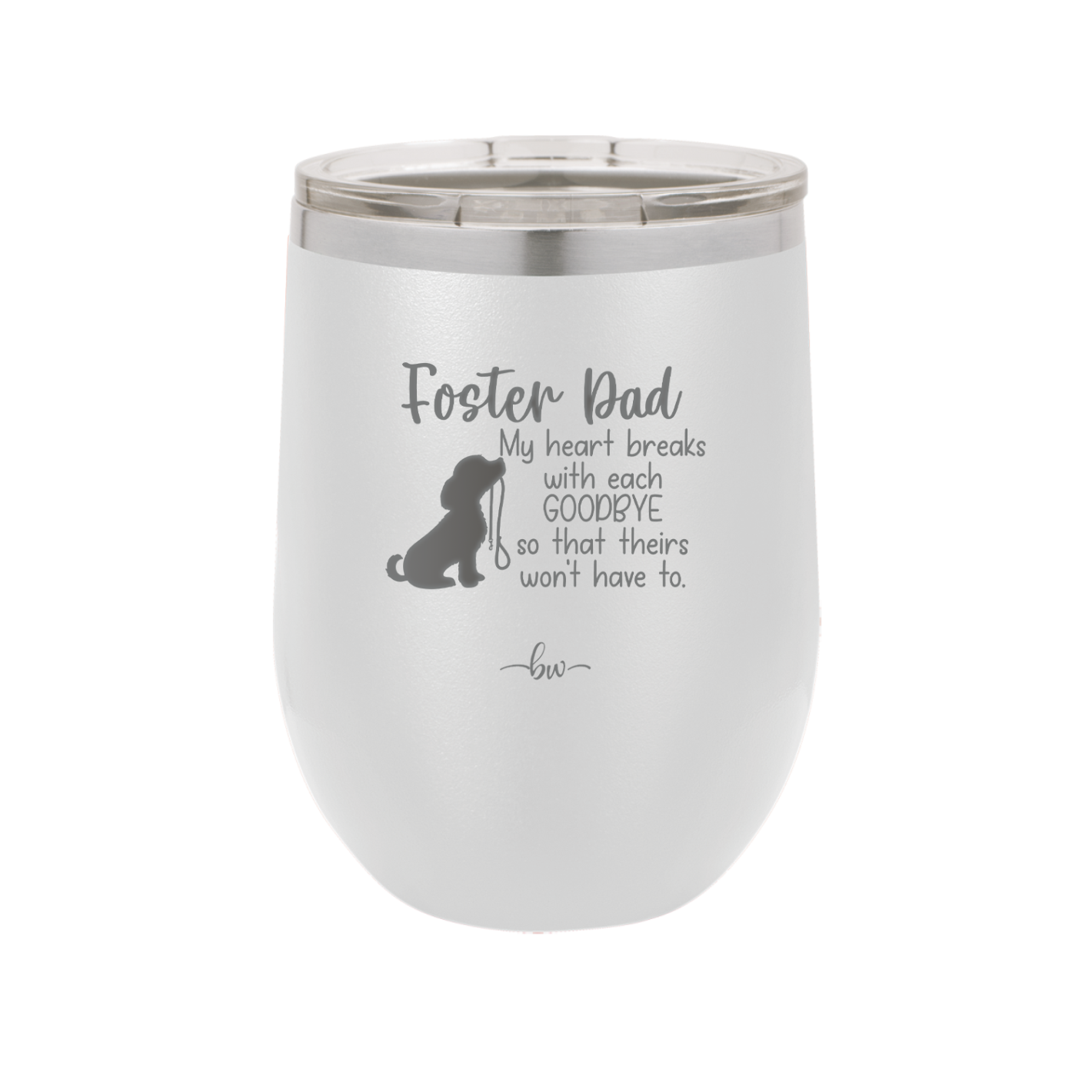 Foster Dad My Heart Breaks with Each Goodbye (Dog) - Laser Engraved Stainless Steel Drinkware - 2373 -