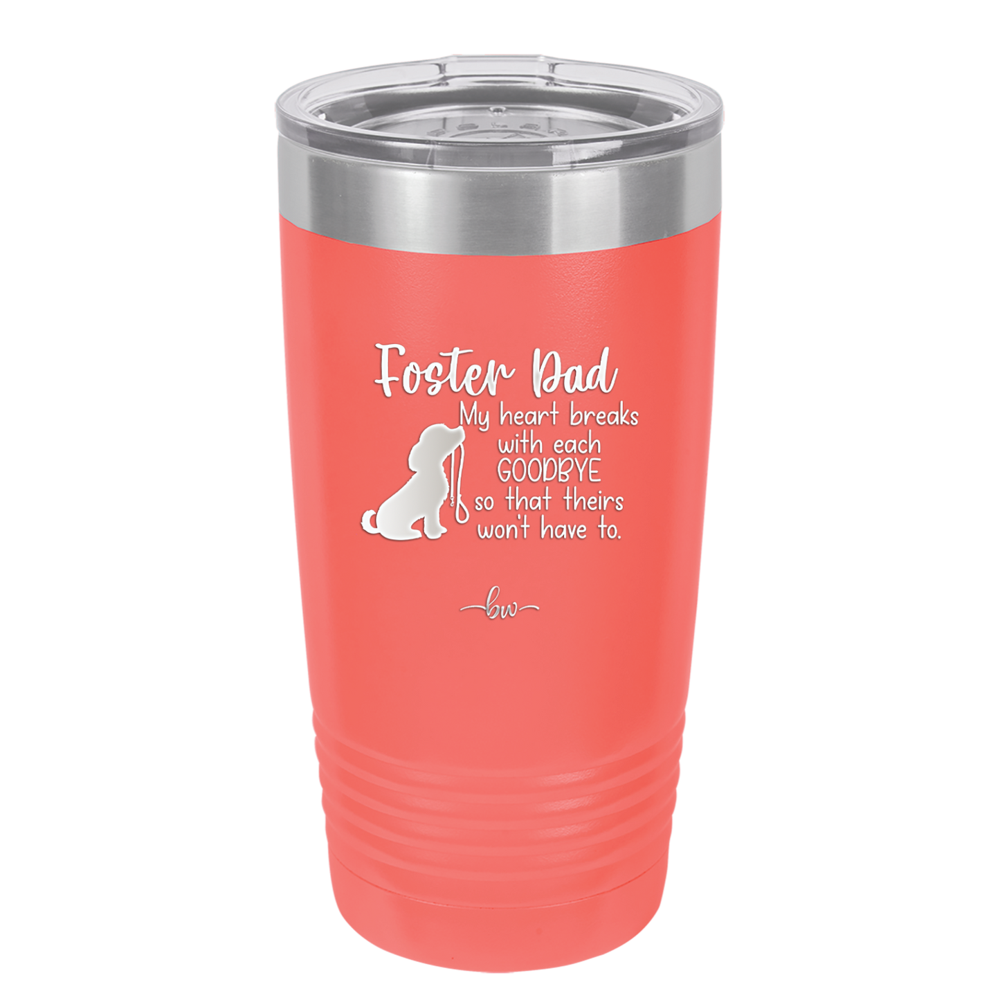 Foster Dad My Heart Breaks with Each Goodbye (Dog) - Laser Engraved Stainless Steel Drinkware - 2373 -