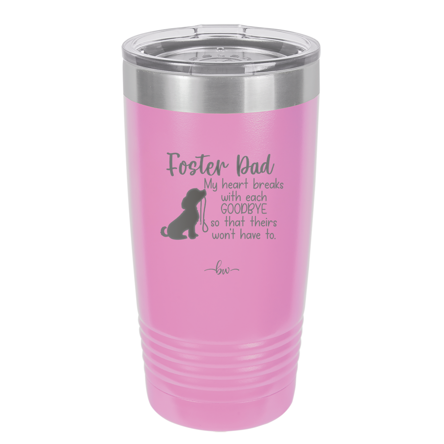Foster Dad My Heart Breaks with Each Goodbye (Dog) - Laser Engraved Stainless Steel Drinkware - 2373 -