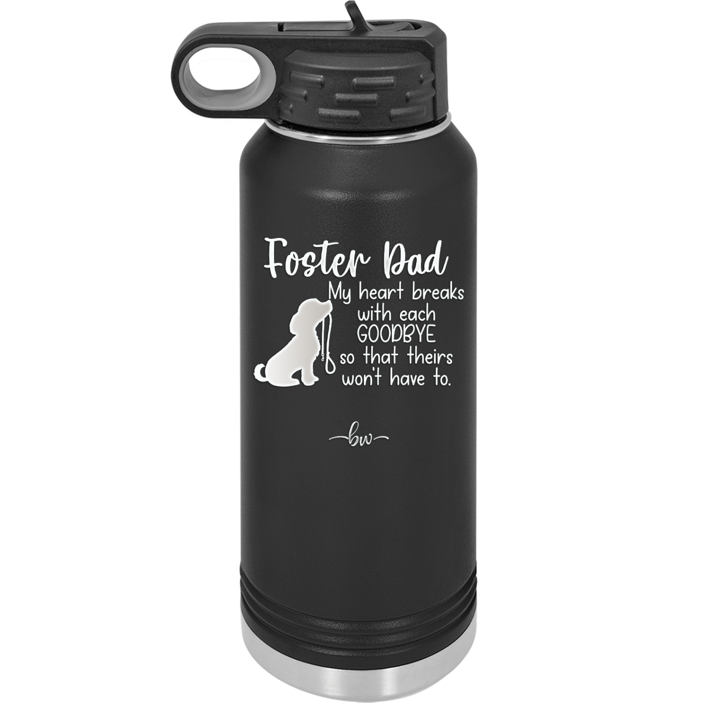 Foster Dad My Heart Breaks with Each Goodbye (Dog) - Laser Engraved Stainless Steel Drinkware - 2373 -