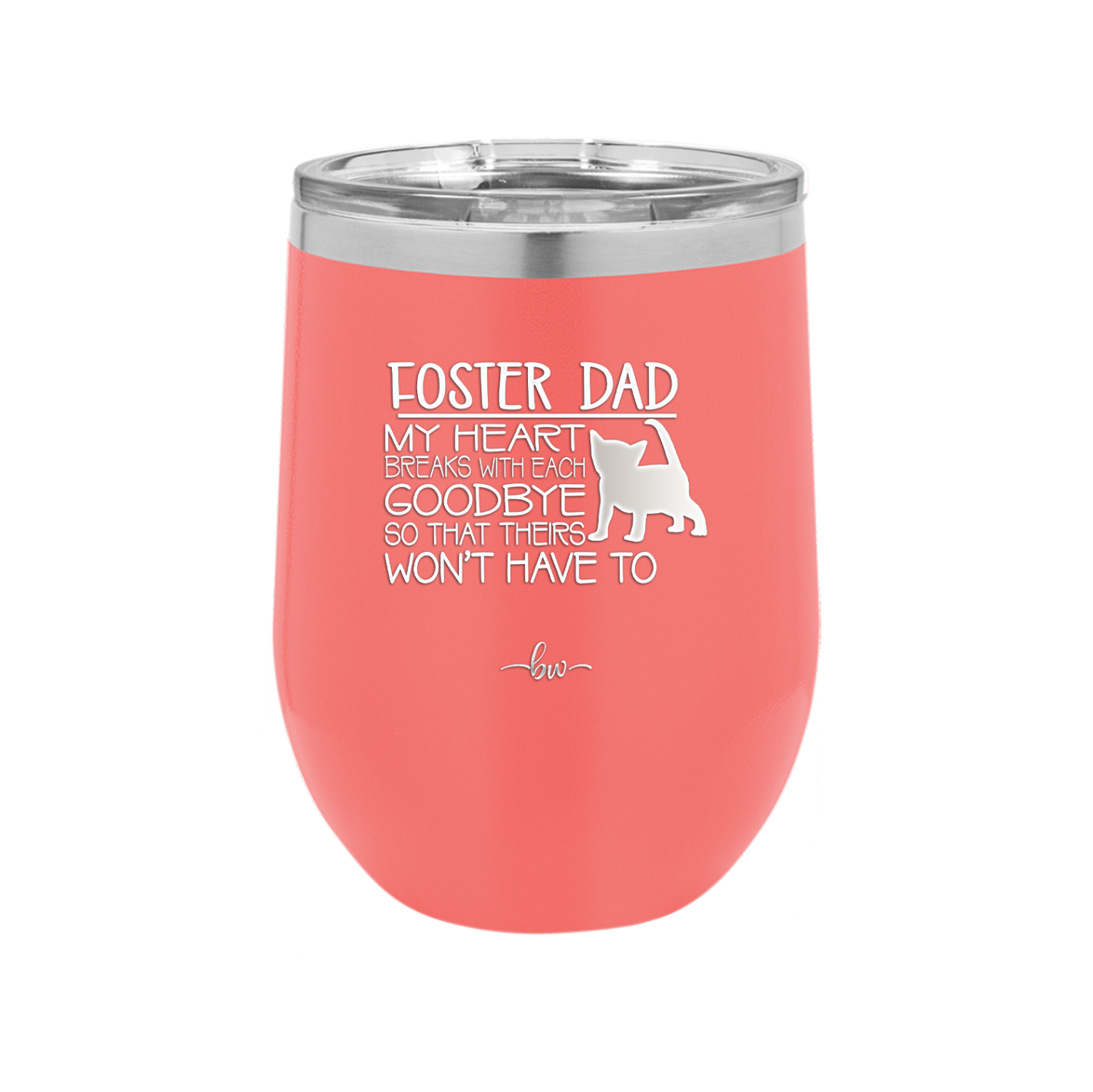 Foster Dad My Heart Breaks with Each Goodbye (Cat) - Laser Engraved Stainless Steel Drinkware - 2374 -