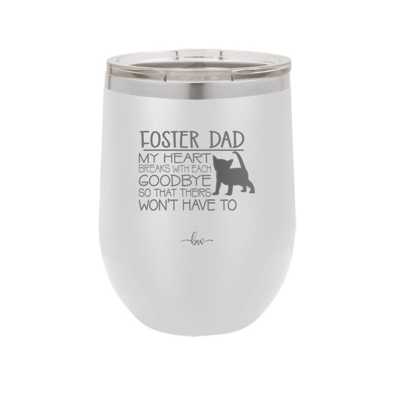 Foster Dad My Heart Breaks with Each Goodbye (Cat) - Laser Engraved Stainless Steel Drinkware - 2374 -