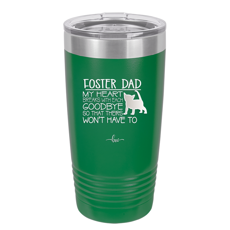 Foster Dad My Heart Breaks with Each Goodbye (Cat) - Laser Engraved Stainless Steel Drinkware - 2374 -