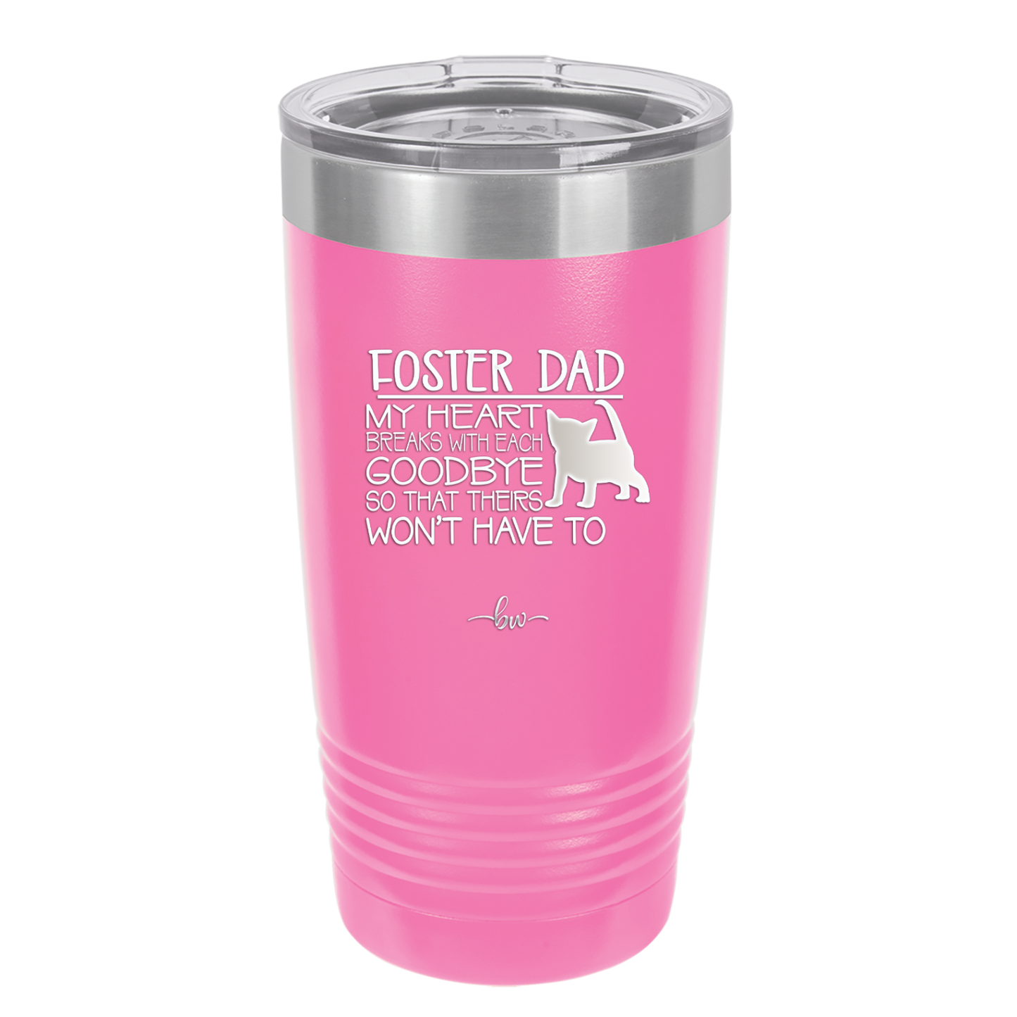 Foster Dad My Heart Breaks with Each Goodbye (Cat) - Laser Engraved Stainless Steel Drinkware - 2374 -