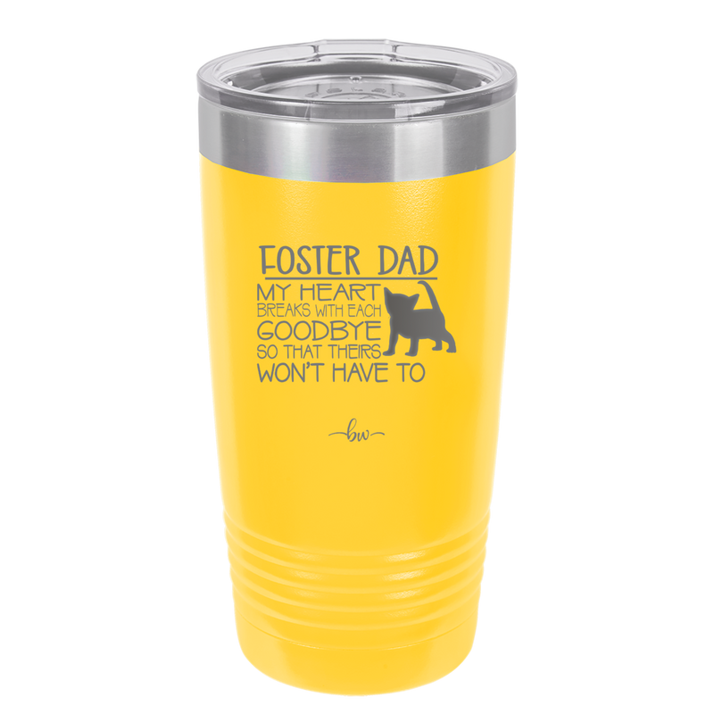 Foster Dad My Heart Breaks with Each Goodbye (Cat) - Laser Engraved Stainless Steel Drinkware - 2374 -
