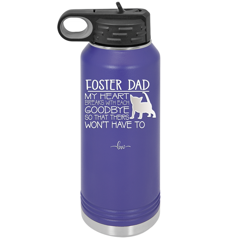 Foster Dad My Heart Breaks with Each Goodbye (Cat) - Laser Engraved Stainless Steel Drinkware - 2374 -