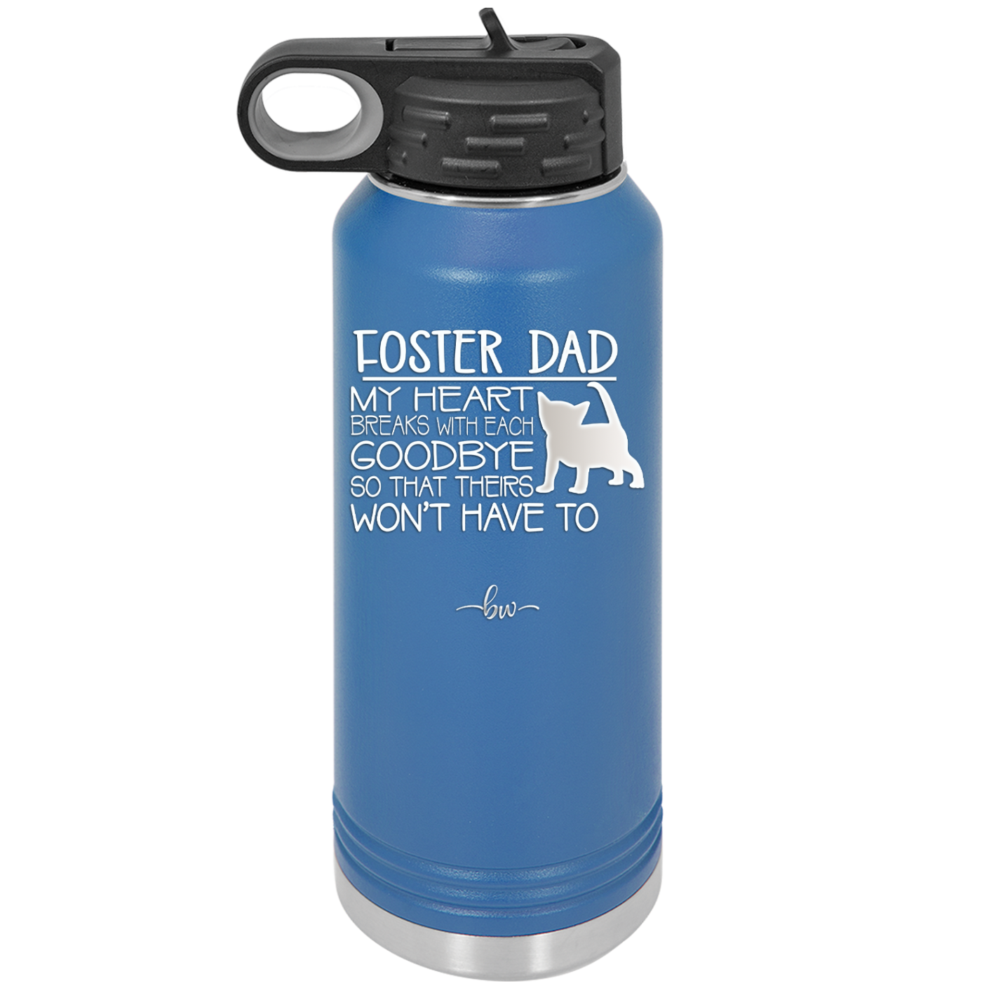 Foster Dad My Heart Breaks with Each Goodbye (Cat) - Laser Engraved Stainless Steel Drinkware - 2374 -