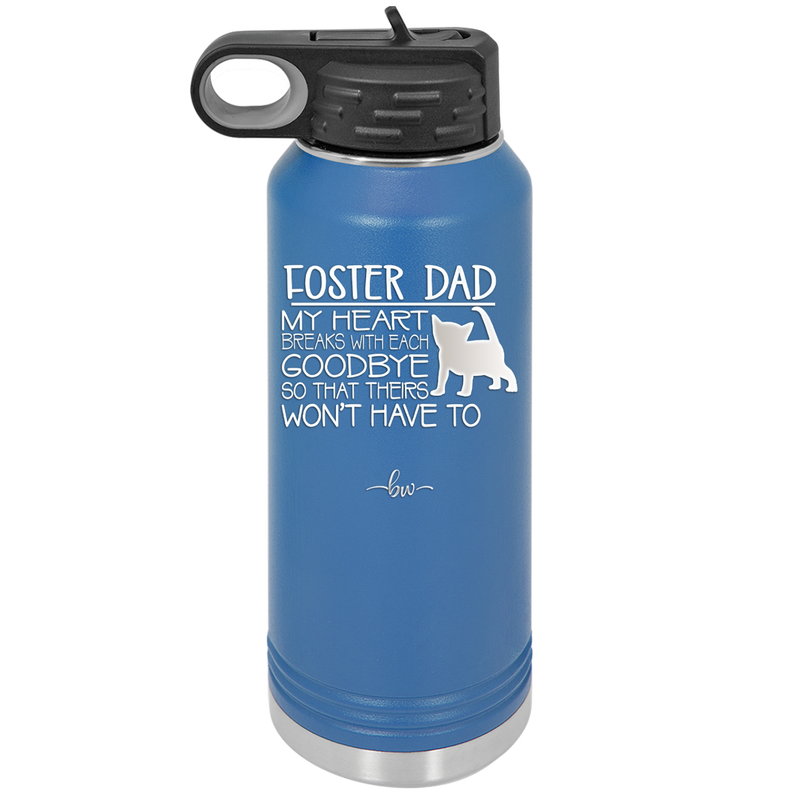 Foster Dad My Heart Breaks with Each Goodbye (Cat) - Laser Engraved Stainless Steel Drinkware - 2374 -