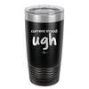 Current Mood: ugh - Laser Engraved Stainless Steel Drinkware - 2376 -