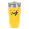 Current Mood: ugh - Laser Engraved Stainless Steel Drinkware - 2376 -