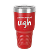 Current Mood: ugh - Laser Engraved Stainless Steel Drinkware - 2376 -