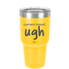 Current Mood: ugh - Laser Engraved Stainless Steel Drinkware - 2376 -