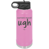 Current Mood: ugh - Laser Engraved Stainless Steel Drinkware - 2376 -