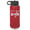 Current Mood: ugh - Laser Engraved Stainless Steel Drinkware - 2376 -