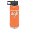 Current Mood: ugh - Laser Engraved Stainless Steel Drinkware - 2376 -