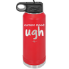 Current Mood: ugh - Laser Engraved Stainless Steel Drinkware - 2376 -