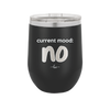 Current Mood: no - Laser Engraved Stainless Steel Drinkware - 2377 -