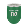 Current Mood: no - Laser Engraved Stainless Steel Drinkware - 2377 -