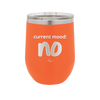 Current Mood: no - Laser Engraved Stainless Steel Drinkware - 2377 -