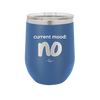 Current Mood: no - Laser Engraved Stainless Steel Drinkware - 2377 -