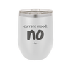 Current Mood: no - Laser Engraved Stainless Steel Drinkware - 2377 -